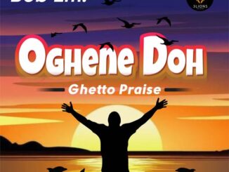 Bob Em - Oghene Doh (Ghetto Praise) (Cultural Gospel)