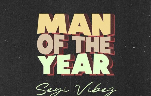 Seyi Vibez - Man of The Year