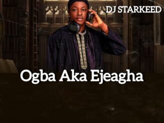 DJ StarKeed - Ogba Aka Ejeagha