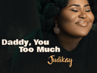 Judikay - Daddy, You Too Much