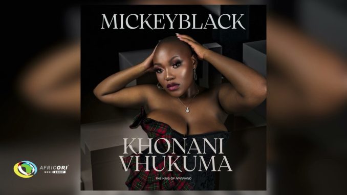 MickeyBlack - Khonani Vhukuma [ MickeyBlack - Khonani Vhukuma [
